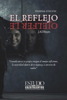 El Reflejo: “Nadie escapa de lo que lleva dentro” (Spanish Edition) B0H23DQPBV Book Cover