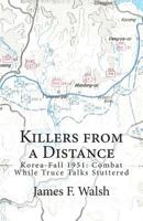 Killers from a Distance: KOREA-FALL 1951: COMBAT WHILE TRUCE TALKS STUTTERED 0991082257 Book Cover