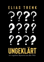 Ungeklärt.: 101 ungelöste Mysterien aus aller Welt 381928141X Book Cover