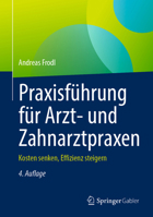 Praxisführung für Arzt- und Zahnarztpraxen: Kosten senken, Effizienz steigern (German Edition) 3658513799 Book Cover