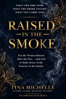 Raised in the Smoke: For the Women Raised After the Fire — and Left to Make Sense of the Scarcity in the Smoke (The Sufficiency Series) B0H6G54JRY Book Cover