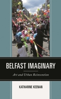 Belfast Imaginary: Art and Urban Reinvention 1793628130 Book Cover
