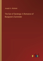 The Sun of Saratoga: A Romance of Burgoyne's Surrender 3368931601 Book Cover