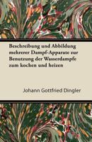 Beschreibung Und Abbildung Mehrerer Dampf-Apparate Zur Benutzung Der Wasserdampfe Zum Kochen Und Heizen 1447432819 Book Cover