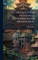 Overzigt Van Hetgeen De Spoorwegen Op Midden Java... (Dutch Edition) 1024711730 Book Cover