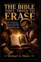THE BIBLE THEY TRIED TO ERASE: 22 Lost Scriptures, Ethiopia’s Hidden Bible, and the Prophecies They Never Wanted You to Read B0FLDRC4T1 Book Cover
