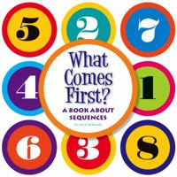 What Comes First?: A Book about Sequences 1503807630 Book Cover