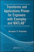 Transforms and Applications Primer for Engineers with Examples and MATLAB 1420089315 Book Cover