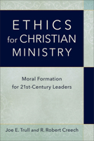 Ethics for Christian Ministry: Moral Formation for Twenty-First-Century Leaders 0801098319 Book Cover