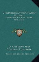 Childrens’ Holidays: A Story Book For The Whole Year 1166455343 Book Cover