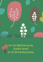 Free your mind from anxitey, Gratitude Journal for the hard working woman: Journal for women.happiness, positivity journal.daily gratitude journal for women, writing prompts and dream journal 1676882596 Book Cover