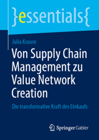 Von Supply Chain Management zu Value Network Creation: Die transformative Kraft des Einkaufs (essentials) (German Edition) 3658458720 Book Cover