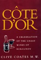 Côte D'Or: A Celebration of the Great Wines of Burgundy 0520212517 Book Cover