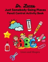 Dr. Lucas Just Somebody Going Places Pencil Control Activity Book: Lines and Shapes. Toddlers and Preschool B09CGFXLCZ Book Cover