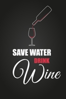 Save Water Drink Wine: Wine Tasting Journal | Detailed notebook to be completed during your tastings | Perfect gift for wine lovers & oenologists | Convenient small size 150 pages 6 x 9 inches 1712867024 Book Cover