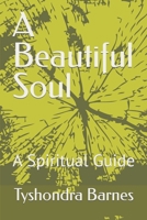 A Beautiful Soul: A spiritual Guide 1790123410 Book Cover