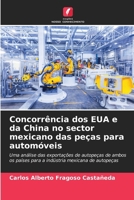 Concorrência dos EUA e da China no sector mexicano das peças para automóveis (Portuguese Edition) 6207049012 Book Cover