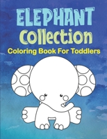 Elephant Collection Coloring Book For Toddlers: 77 Cute Baby Elephant Coloring Images, Elephant Coloring Book For Ages 2-5 B084DSLQGD Book Cover