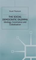 The Social Democratic Dilemma: Ideology, Governance and Globalization 0333776747 Book Cover