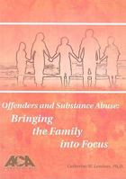 Substance-Abusing Offenders: Bringing the Family Into Focus 1569912742 Book Cover