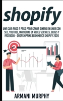 Shopify: Una Gu�a Paso a Paso para Ganar Dinero en L�nea con SEO, YouTube, Marketing en Redes Sociales, Blogs y Facebook - Dropshipping eCommerce Shopify 2020 1648133924 Book Cover