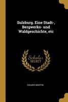 Sulzburg. Eine Stadt-, Bergwerks- und Waldgeschichte, etc 0274637421 Book Cover