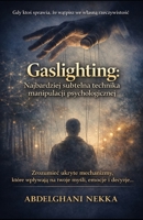 Gaslighting. Najbardziej Subtelna Technika Manipulacji Psychologicznej: Zrozumiec ukryte mechanizmy, które wplywaja na twoje mysli, emocje i decyzje (Polish Edition) B0GJ3XT357 Book Cover