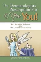 The Dermatologists' Prescription for a New You! 1463447418 Book Cover