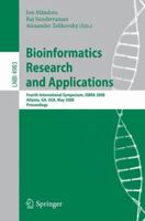 Bioinformatics Research and Applications: Fourth International Symposium, ISBRA 2008, Atlanta, GA, USA, May 6-9, 2008, Proceedings (Lecture Notes in Computer Science) 3540794492 Book Cover