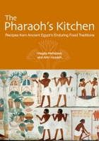 The Pharaoh's Kitchen: Recipes from Ancient Egypts Enduring Food Traditions 9774168135 Book Cover