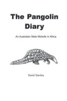 The Pangolin Diary : An Australian Male Midwife in Africa 1622121686 Book Cover