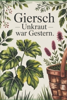 Giersch - Unkraut war gestern: Heilkraft entdecken, vitaminreiche Wildpflanze ernten, kochen & gesund genießen mit Rezepten für Küche & Naturheilkunde B0FT8QH95H Book Cover