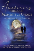 Awakening Through Moments of Choice: A Memoir of Divine Guidance 195527245X Book Cover