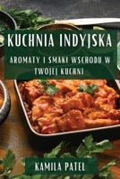 Kuchnia Indyjska: Aromaty i Smaki Wschodu w Twojej Kuchni 1835508065 Book Cover
