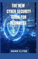 THE NEW CYBER SECURITY GUIDE FOR BEGINNERS B09CCFPFQ8 Book Cover