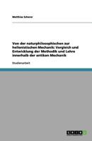 Von der naturphilosophischen zur hellenistischen Mechanik: Vergleich und Entwicklung der Methodik und Lehre innerhalb der antiken Mechanik 3656159270 Book Cover