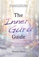 The Inner Guru Guide: Harnessing Your Wisdom Within for Sustained Spiritual Evolution B0CFL3JY7S Book Cover