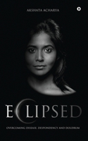 Eclipsed: Overcoming Disease, Despondency and Doldrum B0CTNQGSX3 Book Cover