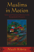 Muslims in Motion: Islam and National Identity in the Bangladeshi Diaspora 0813550564 Book Cover