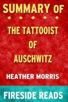 Summary of The Tattooist of Auschwitz: A Novel: by Fireside Reads B08CPLF857 Book Cover