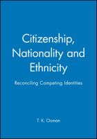 Citizenship, Nationality and Ethnicity: Reconciling Competing Identities (Sociology & Cultural Studies) 0745616208 Book Cover
