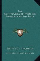 The Controversy Between the Puritans and the Stage... 1163236616 Book Cover