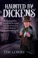 Haunted By Dickens: Humorous Asides and Personal Insight into the Themes of Charles Dickens’ A Christmas Carol B0CLKTMKP9 Book Cover