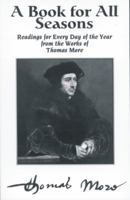 A Book for All Seasons: Readings for Every Day of the Year from the Works of Thomas More 0872431843 Book Cover