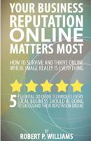 Your Business Reputation Online Matters Most: 5 Essential Do or Die Techniques Every Local Business Should Be Doing to Safeguard Their Reputation Online. 1466469641 Book Cover