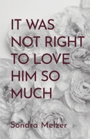 It Was Not Right To Love Him So Much B0BXCPRFCH Book Cover