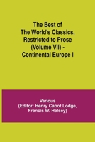 The Best Of The World's Classics (Restricted To Prose) Volume VII - Continental Europe I 935484359X Book Cover