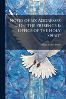 Notes of Six Addresses ... On 'the Presence & Office of the Holy Spirit'. 1143739973 Book Cover