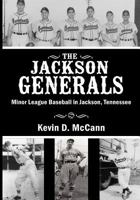 The Jackson Generals: Minor League Baseball in Jackson, Tennessee 0967125170 Book Cover