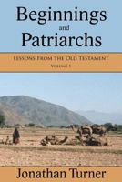 Beginnings and Patriarchs: Lessons From the Old Testament 1477557695 Book Cover